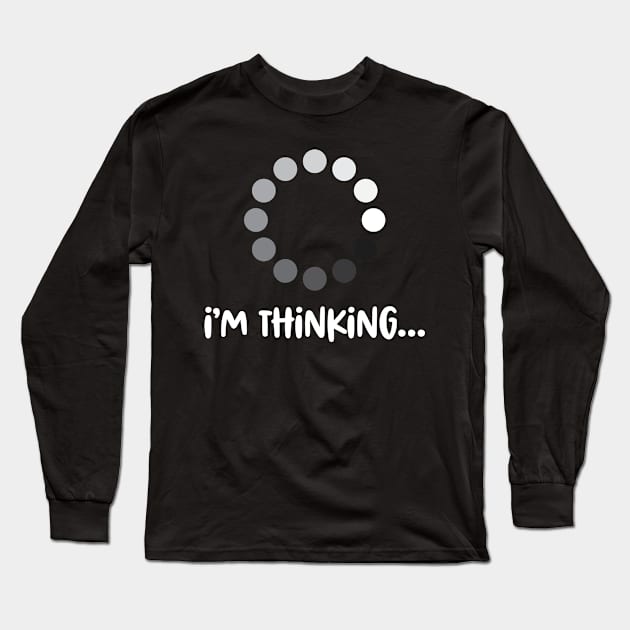 'I'm Thinking' Funny Computer Nerd Long Sleeve T-Shirt by ourwackyhome